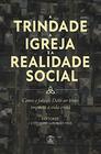 A Trindade a Igreja e a Realidade Social - Editora Chamada Da Meia Noite