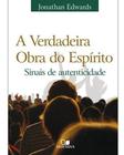 A Verdadeira Obra Do Espírito, De Jonathan Edwards. Editora Vida Nova, Capa Mole Em Português