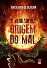 A Verdadeira Origem Do Mal - Editora Reflexão