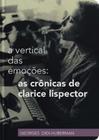 A Vertical Das Emoções: As Crônicas De Clarice Lispector