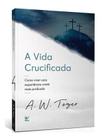 A Vida Crucificada - 02Ed/22 Sortido - VIDA EDITORA