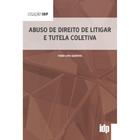 Abuso De Direito De Litigar E Tutela Coletiva - ALMEDINA