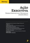 Ação Executiva-Normas Substantivas e Processuais Jurisprudência