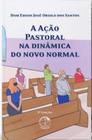 Acao Pastoral na Dinamica do Novo Normal, A