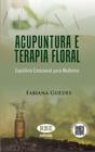 Acupuntura e terapia floral: equilibrio emocional para mulheres - R B E ED.