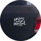 Adesivo de Carro Aproveite Cada Momento Enjoy Every Moment - Cor Branco