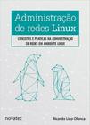 Administração de Redes Linux: Conceitos e Práticas na Administração de Redes em Ambiente Linux - Novatec