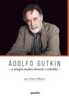 Adolfo gutkin - a utopia multicultural e rebelde - vol. 1