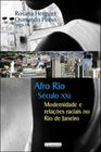 Afro rio seculo xxi - modernidade e relaçoes raciais no rio de janeiro