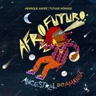 Afrofuturo - Ancestral do Amanhã