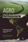 Agro: O Papel do Agronegócio Brasileiro nas Novas Relações Econômicas Mundiais