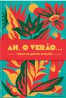 Ah, O Verão... - Poesia Em Quatro Estações