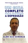 Além das Sombras - Um Guia Completo para Superar a Depressão - Editora Eficaz