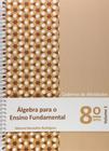 Álgebra Para Ensino Fundamental 8 Ano Vol 1: Caderno de Atividades - POLICARPO