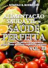 ALIMENTACAO SAUDAVEL = SAúDE PERFEITA - VOL III