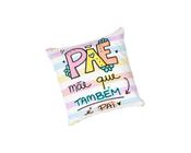 Almofada com Enchimento Pãe Mãe que Também é Pai - 20x20cm