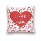 Almofada Decorativa 40x40 Personalizado Cheias Dias das Mães I Love You Mom Corações