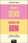 Amanhã o Sexo Voltará a Ser Bom: Mulher e Desejo na Era do Consentimento - Edições 70