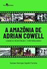 Amazonia de adrian cowell - legado de resistencias e territorialidades,a