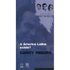 America Latina Existe , a (darcy Ribeiro) - Col. Darcy de Bolso