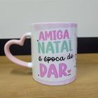 Amiga, Natal é época de dar.... Presente, claro! - Mery Personalizados