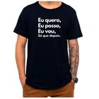 amiseta Frase Eu Quero Eu Posso Eu Vou Depois Criativa