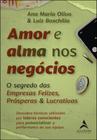 Amor E Alma Nos Negócios - O Segredo Das Empresas Felizes, Prósperas & Lucrativas