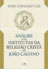 Análise das Institutas da Religião Cristã de João Calvino Ford Lewis Battles - VIDA NOVA