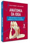 Anatomia Da Ioga - Guia Ilustrado De Posturas, Movimentos E Técnicas De Respiração - MANOLE