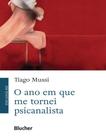 Ano Em Que Me Tornei Psicanalista, O - EDGARD BLUCHER