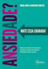 Ansiedade: Mate Essa Charada! Material de Apoio no Tratamento Cognitivo - Comportamental da Ansiedade Infanto - Juvenil