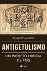 Antigetulismo: Um projeto Liberal de País