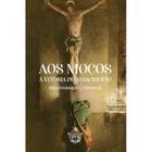 Aos moços - à vitória pelo sacrifício (Frei Henrique G. Trindade, O. F. M.)