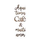 Aplique Frase Aqui Temos Café e Muito Amor 3cm altura- Jeito Próprio Artesanato