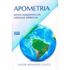 Apometria - Novos Horizontes da Medicina Espiritual - Nova Edição - O CLARIM