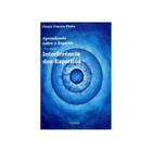 Aprendendo sobre o Espírito - Vol. IV - Interferência dos Espíritos - F.V. LORENZ