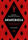 Arariboia - O Indígena Que Mudou A História Do Brasil - Uma Biografia