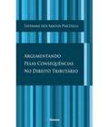Argumentando pelas consequencias no direito tributario - 1 ed. 2011 (noeses)
