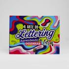 Arte do Lettering, A: Aprendendo a Desenhar - Letras - PE DA LETRA