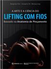 Arte e a ciencia do lifting com fios baseado na anatomia de pincamentos - ED NAPOLEAO