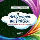Arterapia na pratica - dialogos com a arte-educaçao
