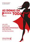 As Donas Da P**** Toda - Vol. 02 - Um Livro Escrito Por Mulheres Empoderadas Para Inspirar Outras Mu