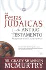 As Festas Judaicas do Antigo Testamento Seu Significado Histórico, Cristão e Profético - A.D. Santos