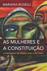 As Mulheres e a Constituição. O Paritarismo de Gênero Para a Inclusão