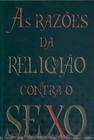 As Razões da Religião Contra O Sexo - Mauro Judice