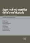 Aspectos Controvertidos da Reforma Tributária - Na visão dos procur. da fazenda nacional -01ED/22 - ALMEDINA