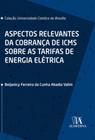 Aspectos relevantes da cobrança de icms sobre as tarifas de energia elétrica