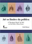 Até os limites da política: A Revolução Liberal de 1842 em São Paulo e Minas Gerais - ALAMEDA