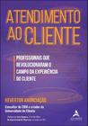 Atendimento Ao Cliente: Profissionais Que Revolucionaram o Campo Da Experiência Do Cliente