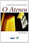Ateneu, O - Coleção Nossa Literatura Clássica
